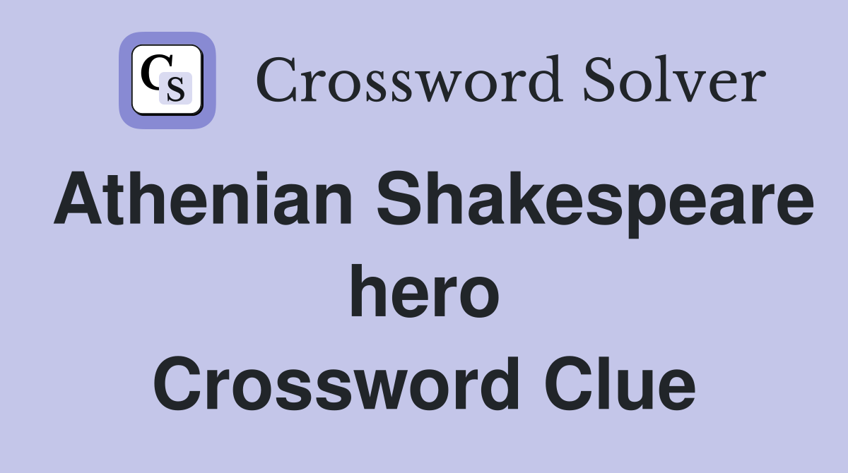 Athenian Shakespeare hero Crossword Clue