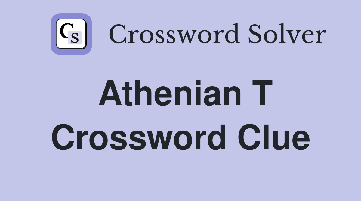 Athenian T Crossword Clue