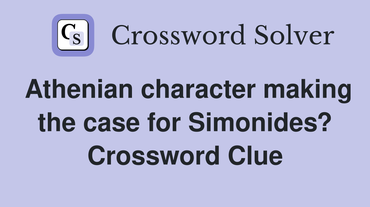 Athenian character making the case for Simonides? Crossword Clue