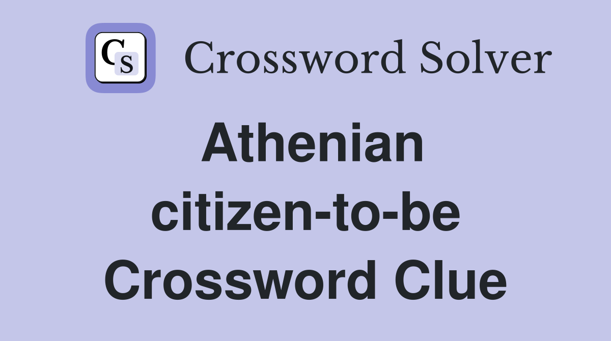 Athenian citizen-to-be Crossword Clue