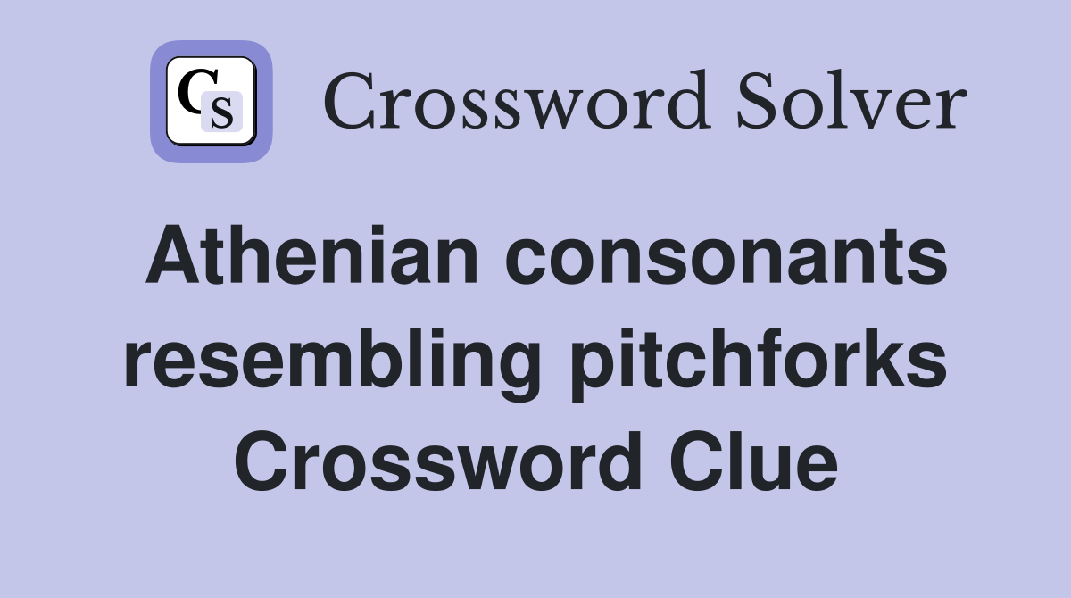 Athenian consonants resembling pitchforks Crossword Clue