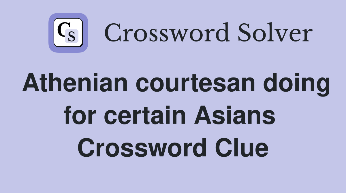 Athenian courtesan doing for certain Asians  Crossword Clue