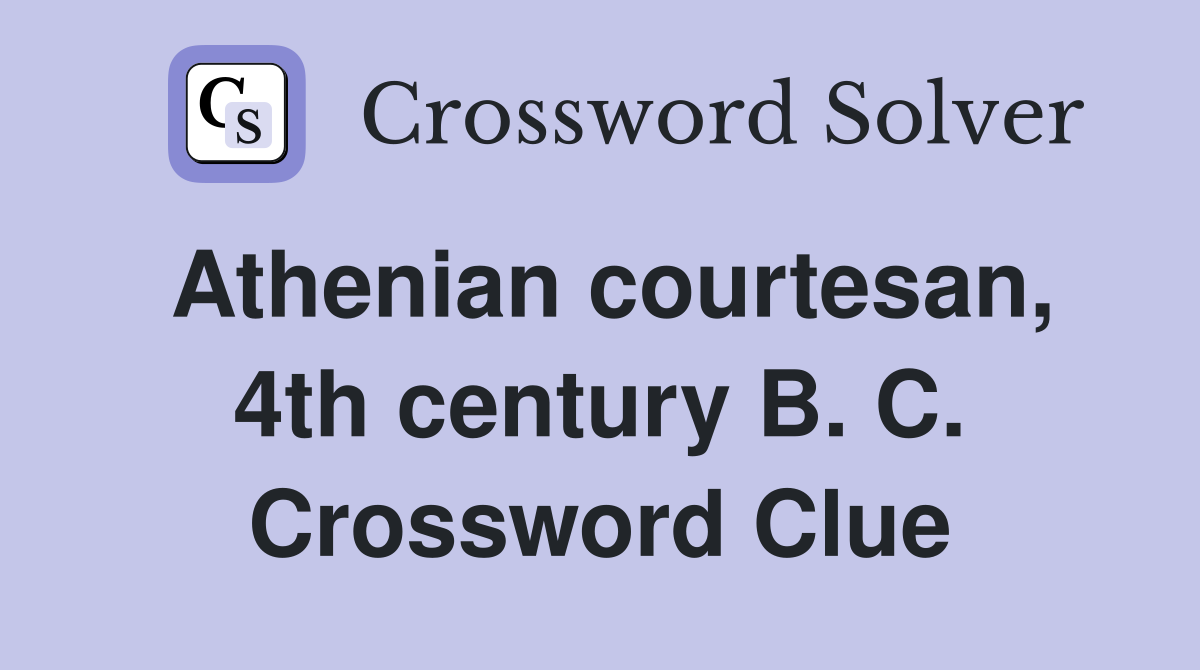 Athenian courtesan, 4th century B. C. Crossword Clue