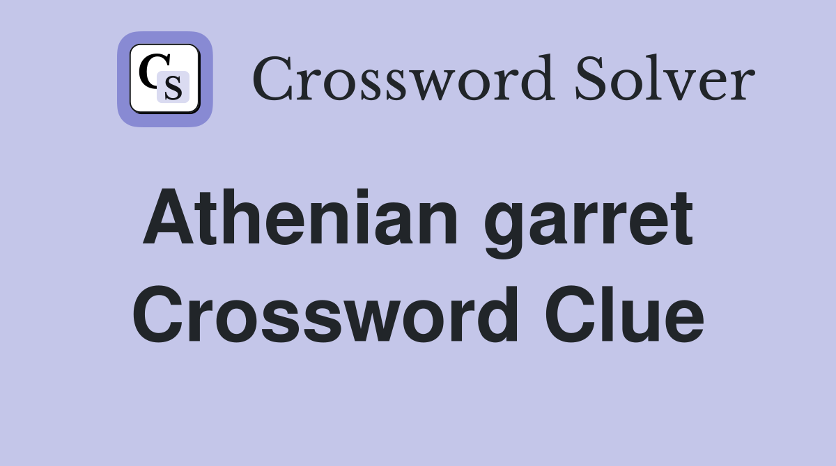 Athenian garret  Crossword Clue