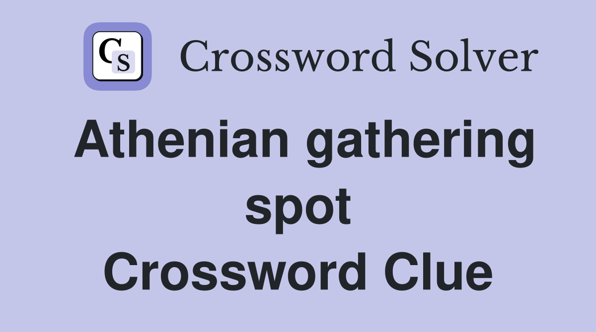 Athenian gathering spot Crossword Clue