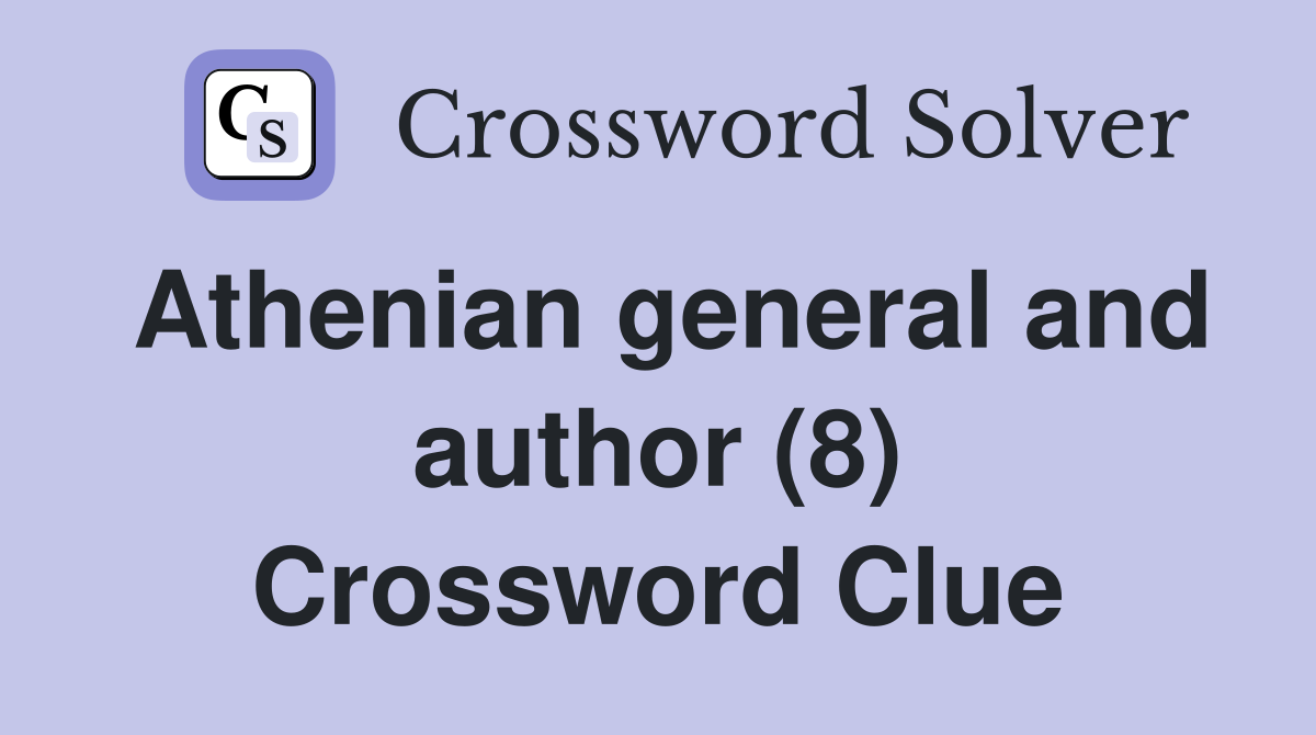 Athenian general and author (8) Crossword Clue