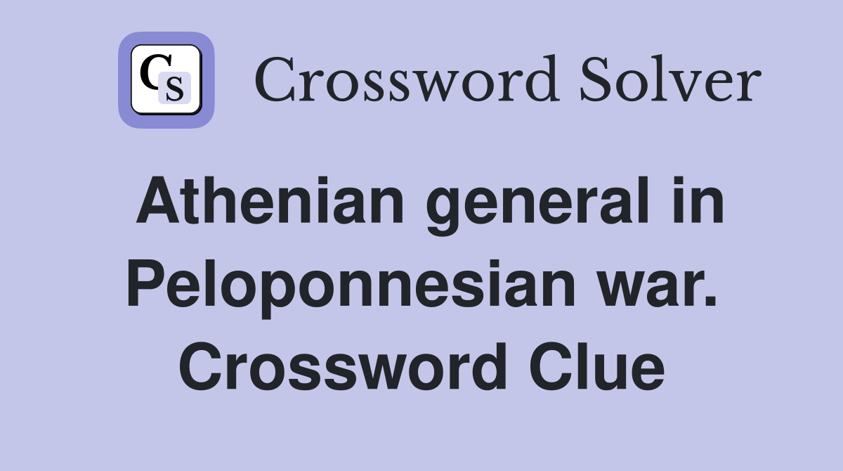 Athenian general in Peloponnesian war. Crossword Clue