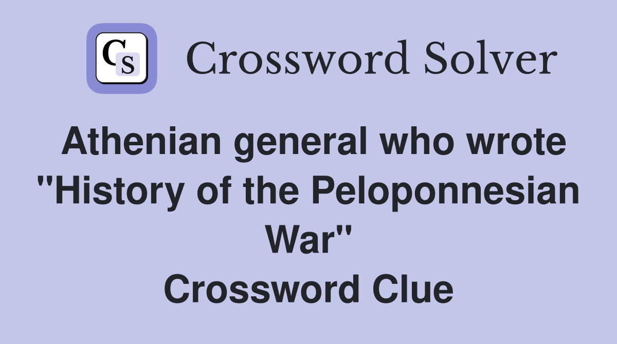 Athenian general who wrote "History of the Peloponnesian War" Crossword Clue