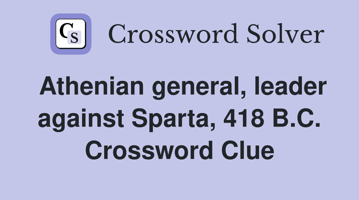 Athenian general, leader against Sparta, 418 B.C. Crossword Clue