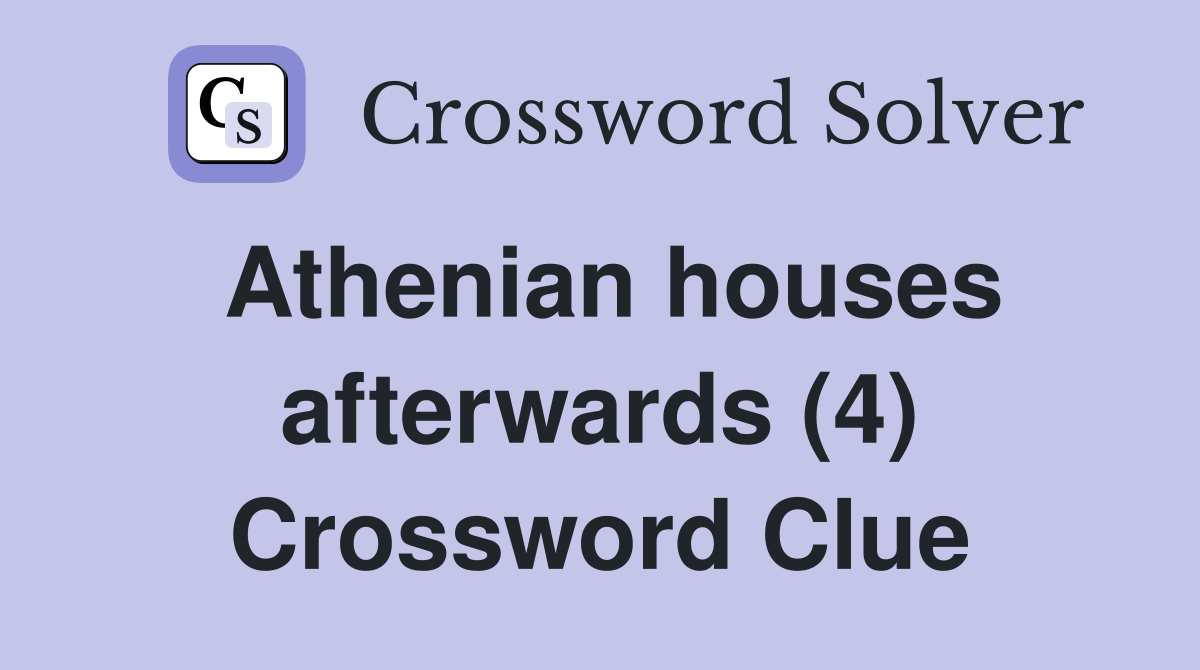 Athenian houses afterwards (4) Crossword Clue