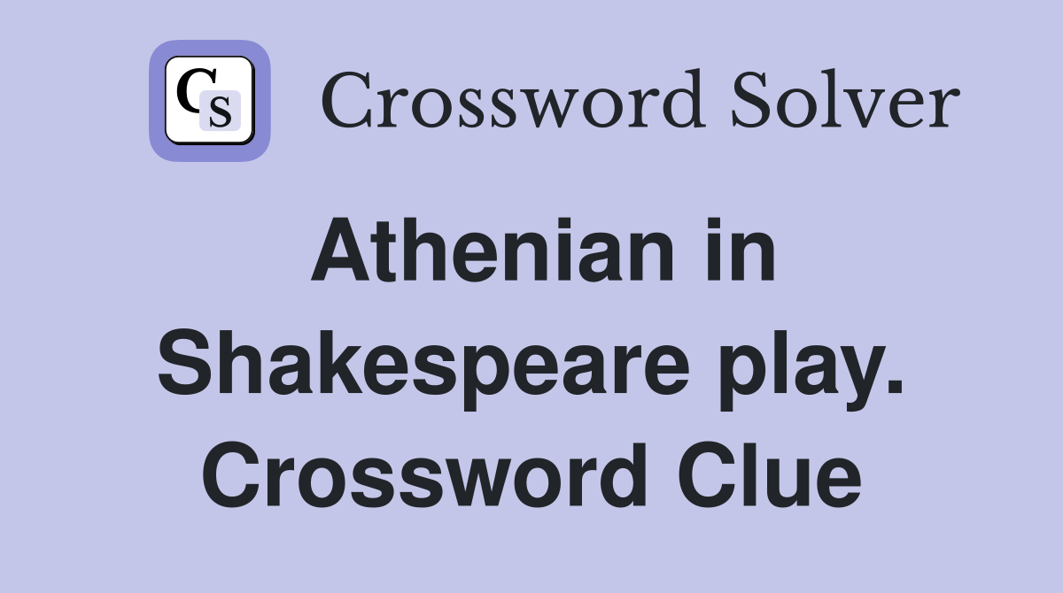 Athenian in Shakespeare play. Crossword Clue