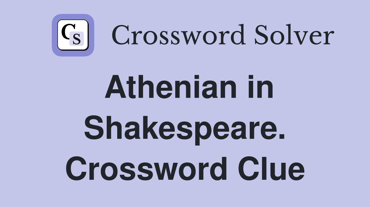 Athenian in Shakespeare. Crossword Clue