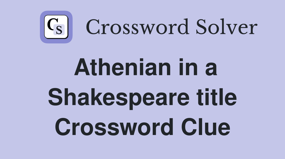 Athenian in a Shakespeare title Crossword Clue