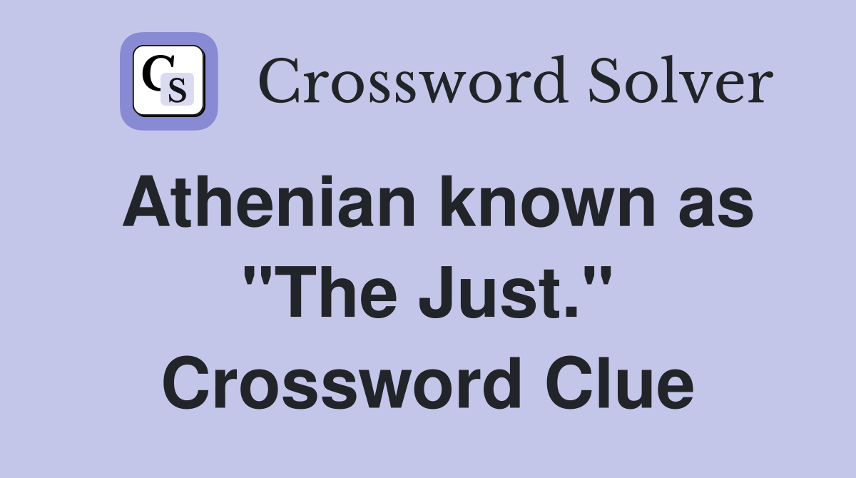 Athenian known as "The Just." Crossword Clue