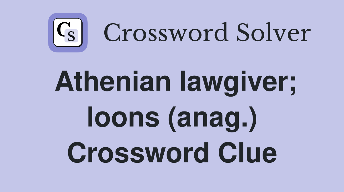 Athenian lawgiver; loons (anag.) Crossword Clue