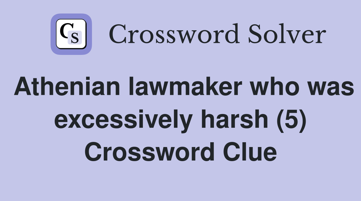 Athenian lawmaker who was excessively harsh (5) Crossword Clue