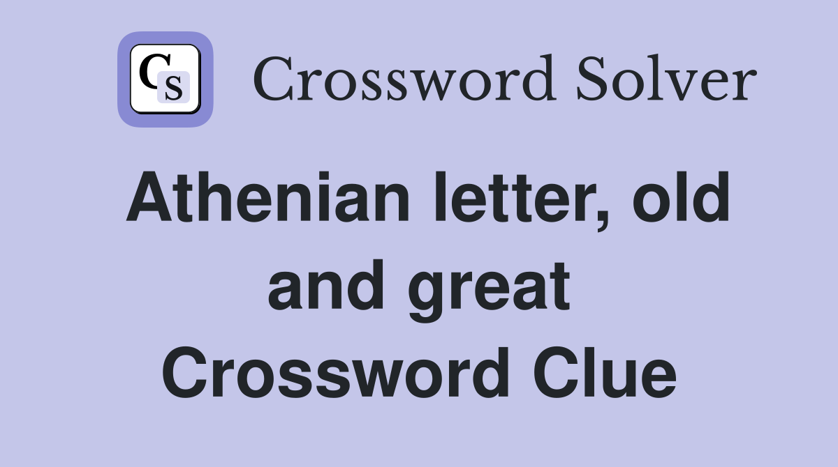 Athenian letter, old and great Crossword Clue