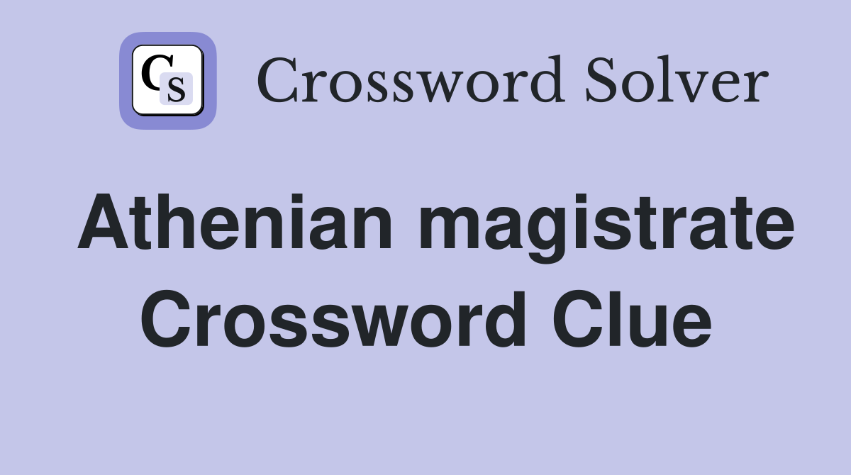 Athenian magistrate Crossword Clue