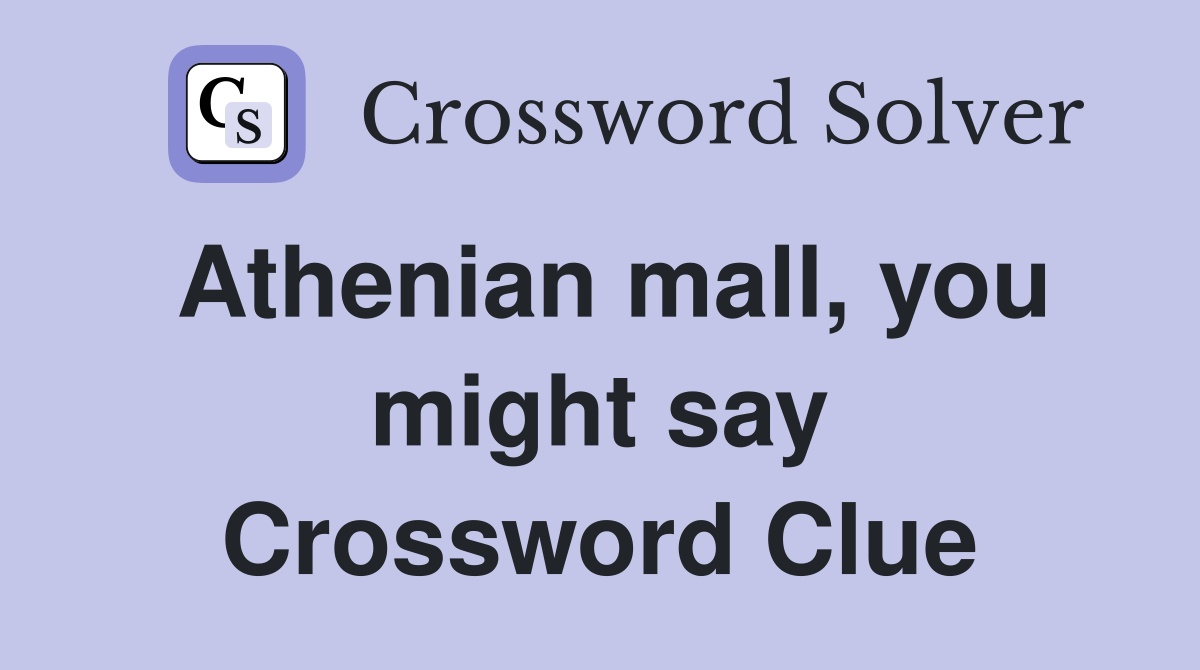 Athenian mall, you might say Crossword Clue