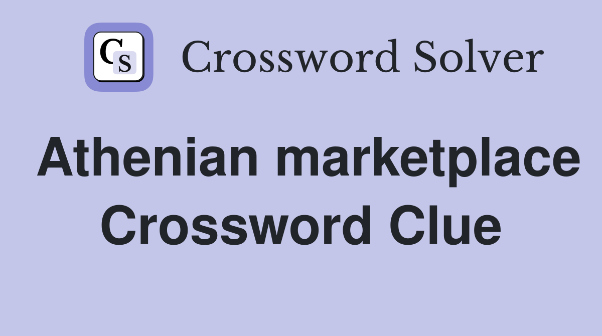 Athenian marketplace Crossword Clue