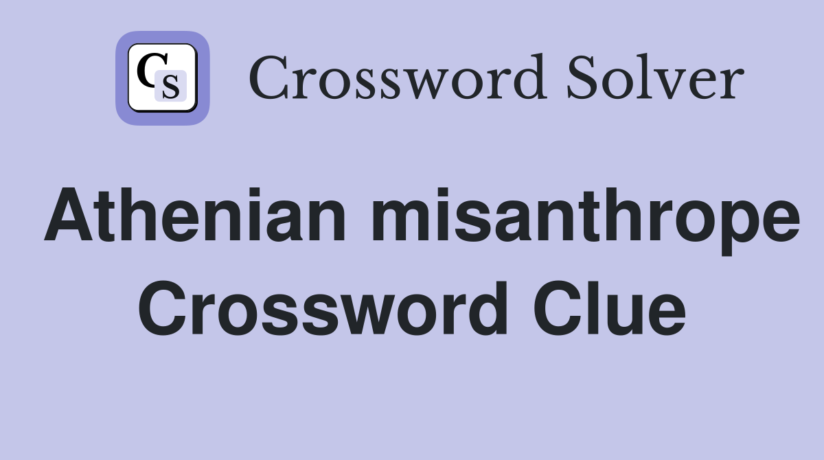 Athenian misanthrope Crossword Clue