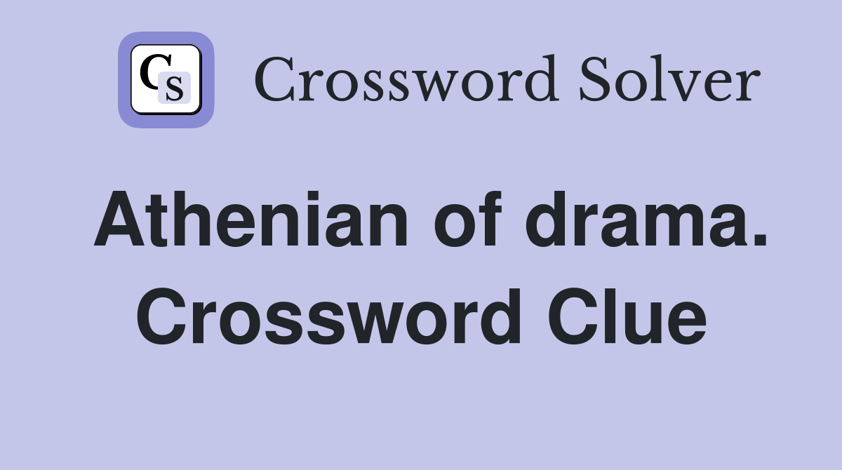 Athenian of drama. Crossword Clue