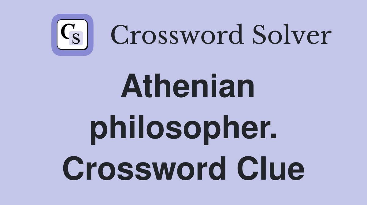 Athenian philosopher. Crossword Clue