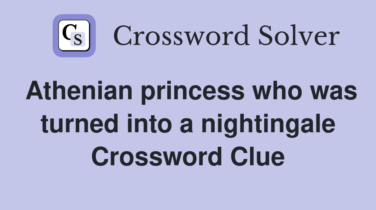 Athenian princess who was turned into a nightingale Crossword Clue