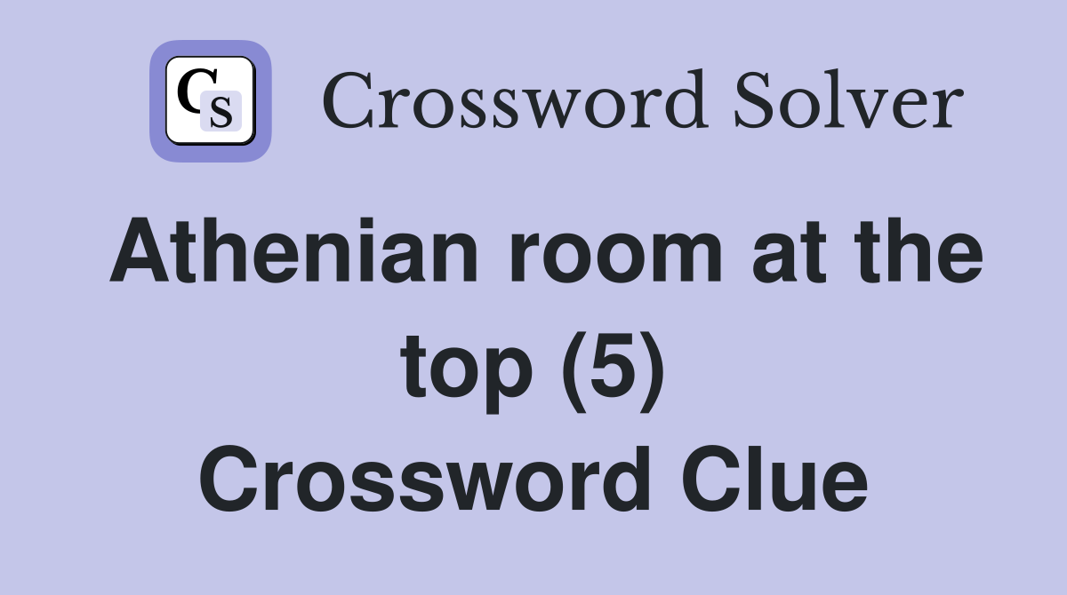 Athenian room at the top (5) Crossword Clue