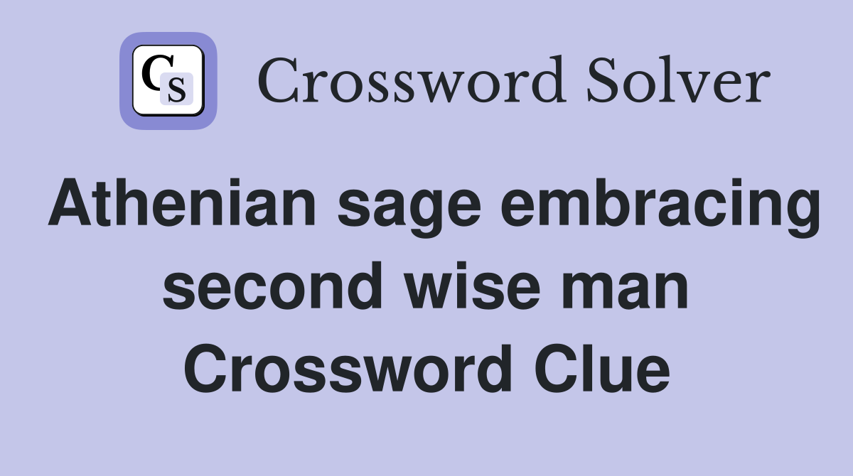 Athenian sage embracing second wise man Crossword Clue