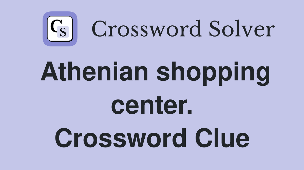 Athenian shopping center. Crossword Clue