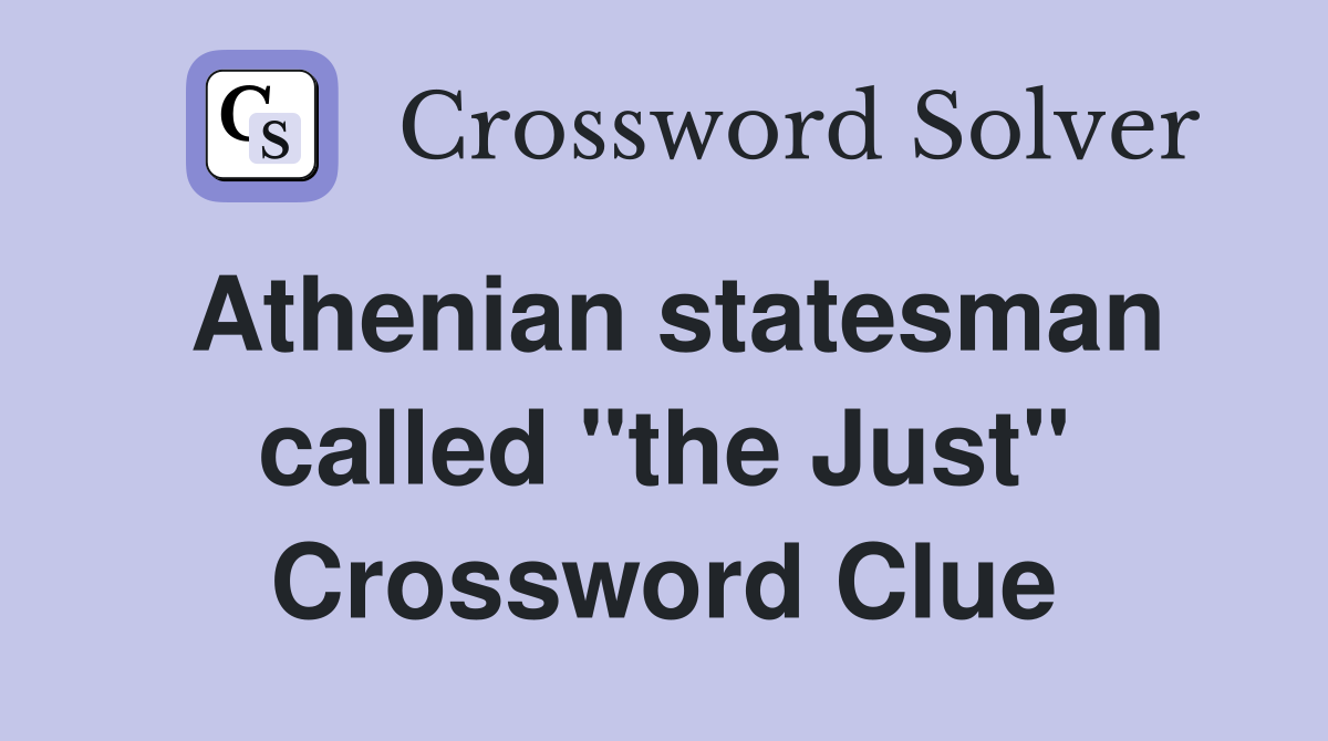 Athenian statesman called "the Just" Crossword Clue