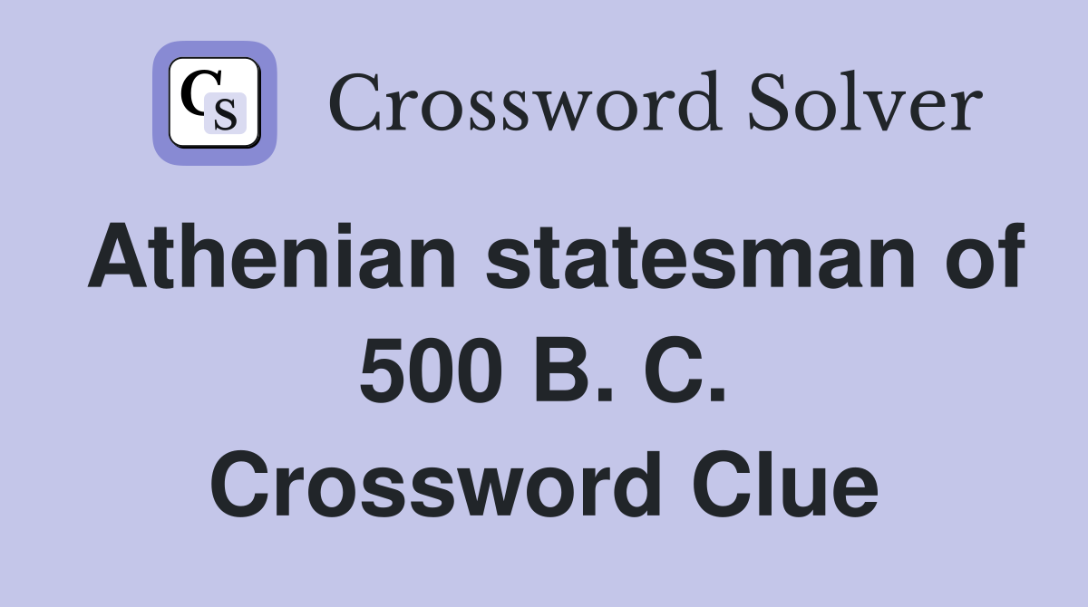 Athenian statesman of 500 B. C. Crossword Clue