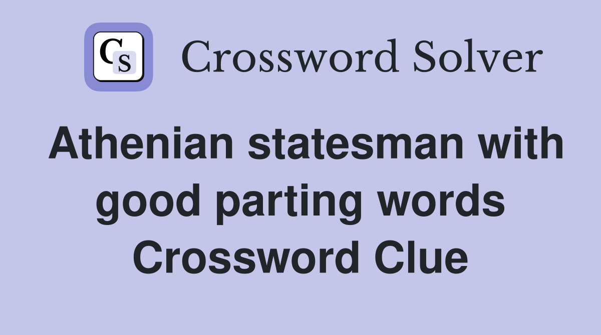 Athenian statesman with good parting words Crossword Clue
