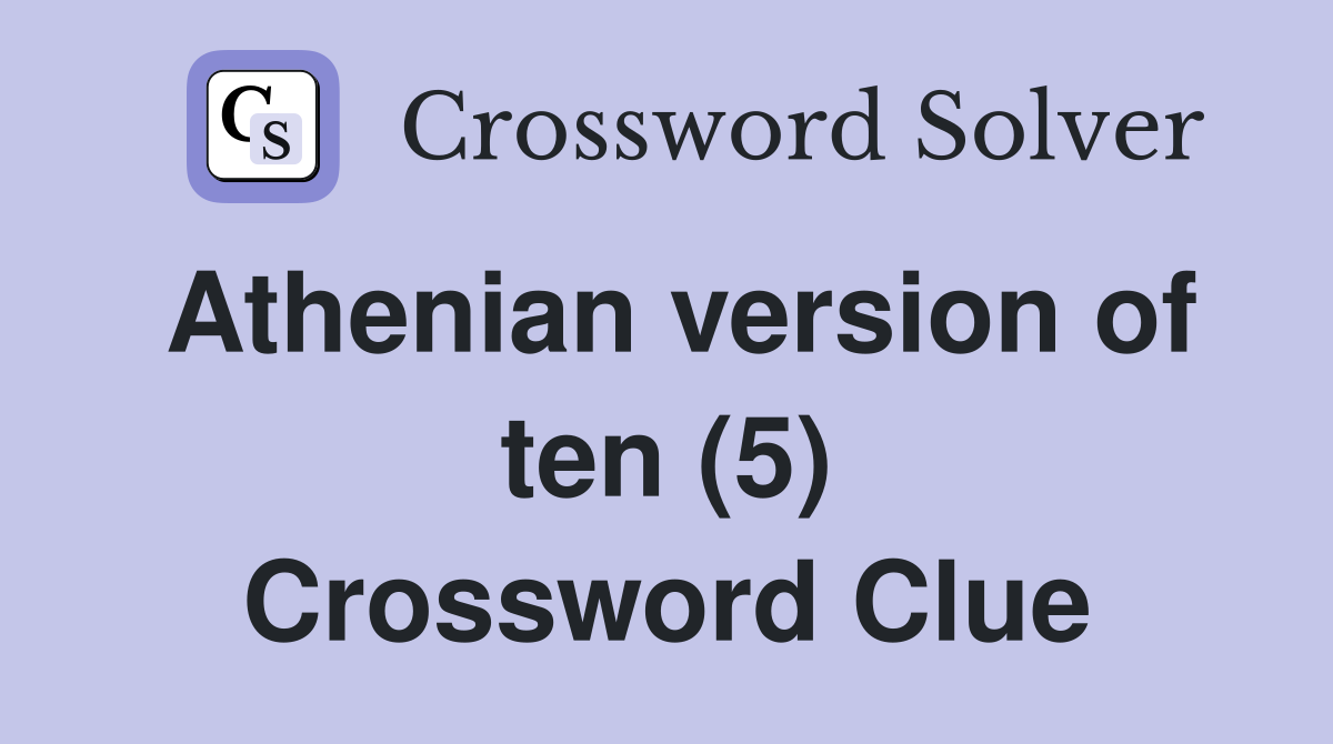 Athenian version of ten (5) Crossword Clue
