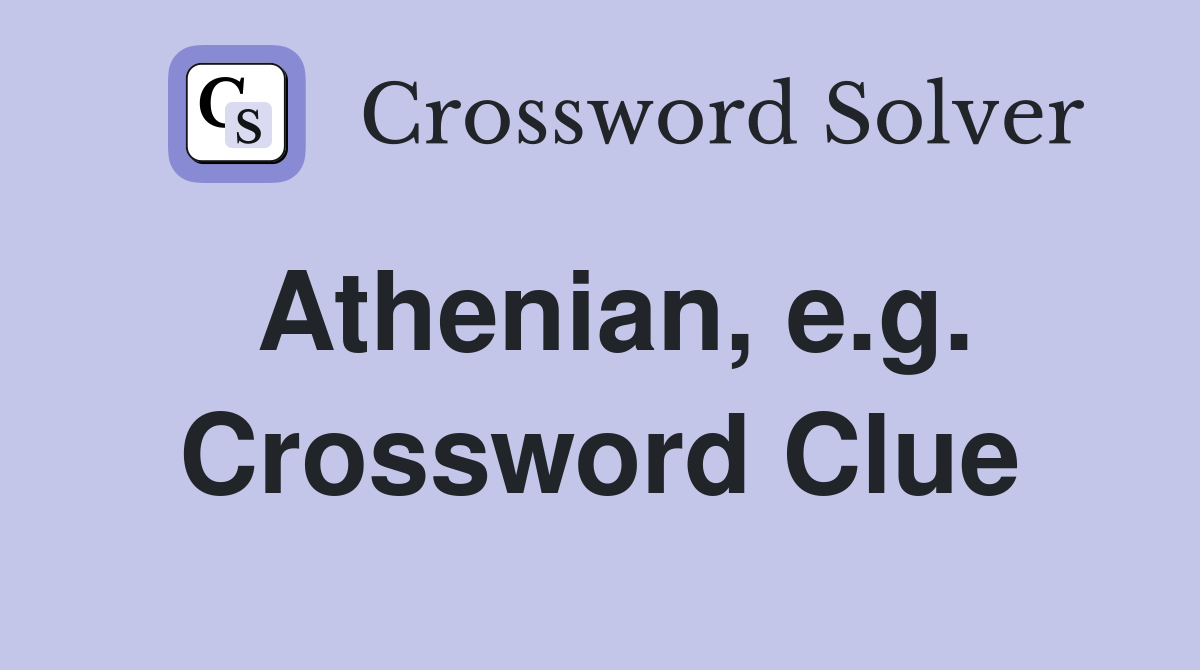 Athenian, e.g. Crossword Clue