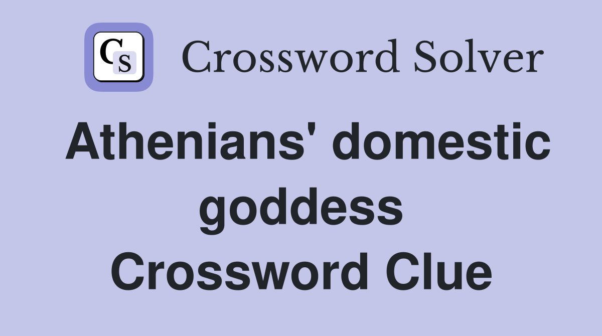 Athenians' domestic goddess Crossword Clue