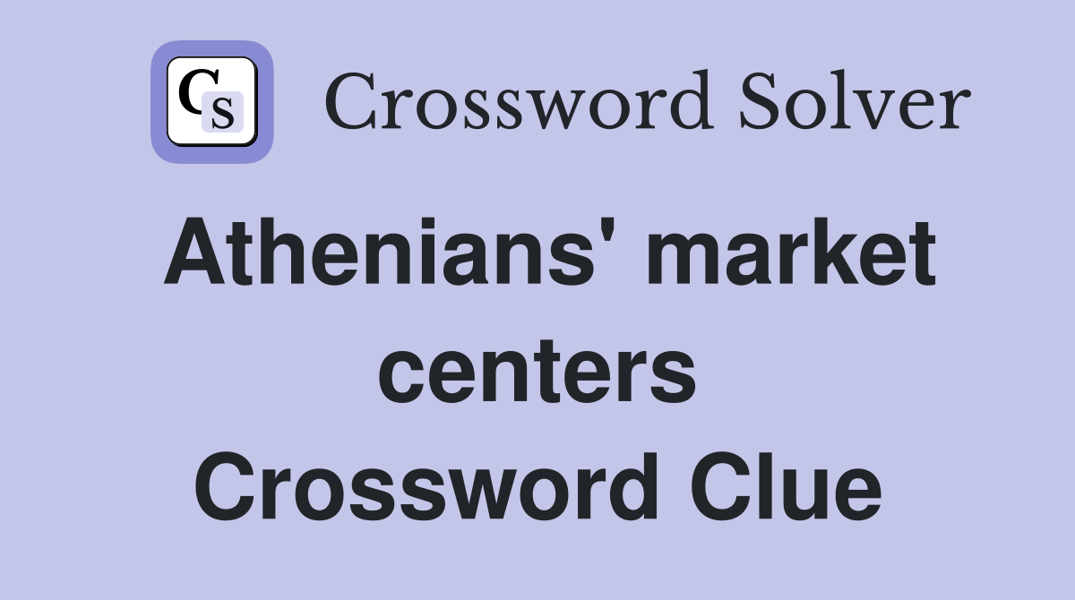 Athenians' market centers Crossword Clue