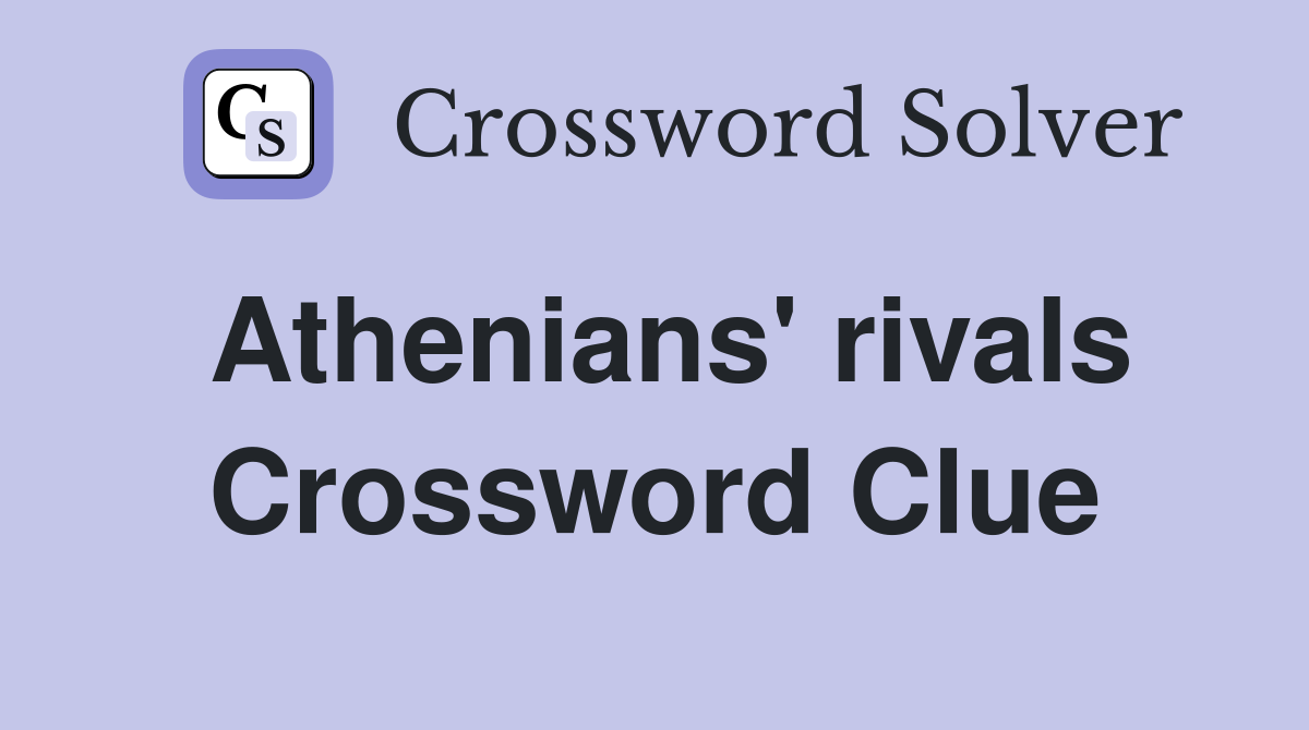 Athenians' rivals Crossword Clue