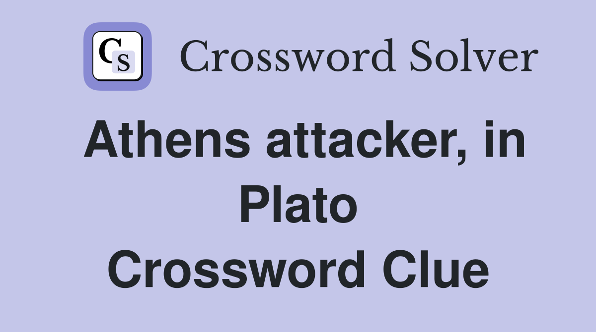 Athens attacker, in Plato Crossword Clue