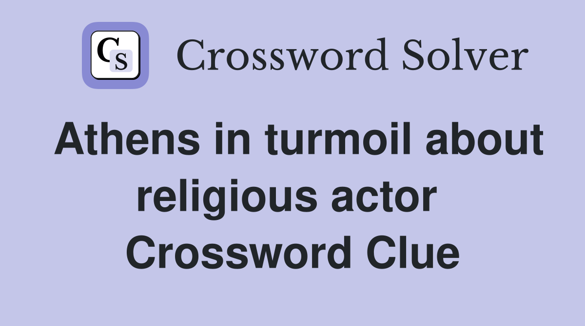 Athens in turmoil about religious actor  Crossword Clue