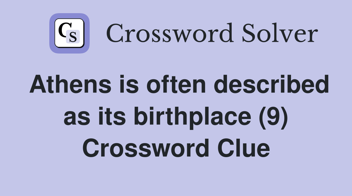 Athens is often described as its birthplace (9) Crossword Clue