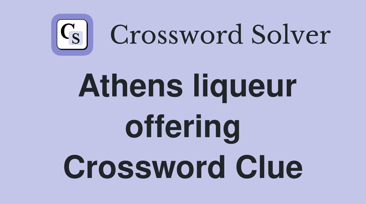 Athens liqueur offering Crossword Clue