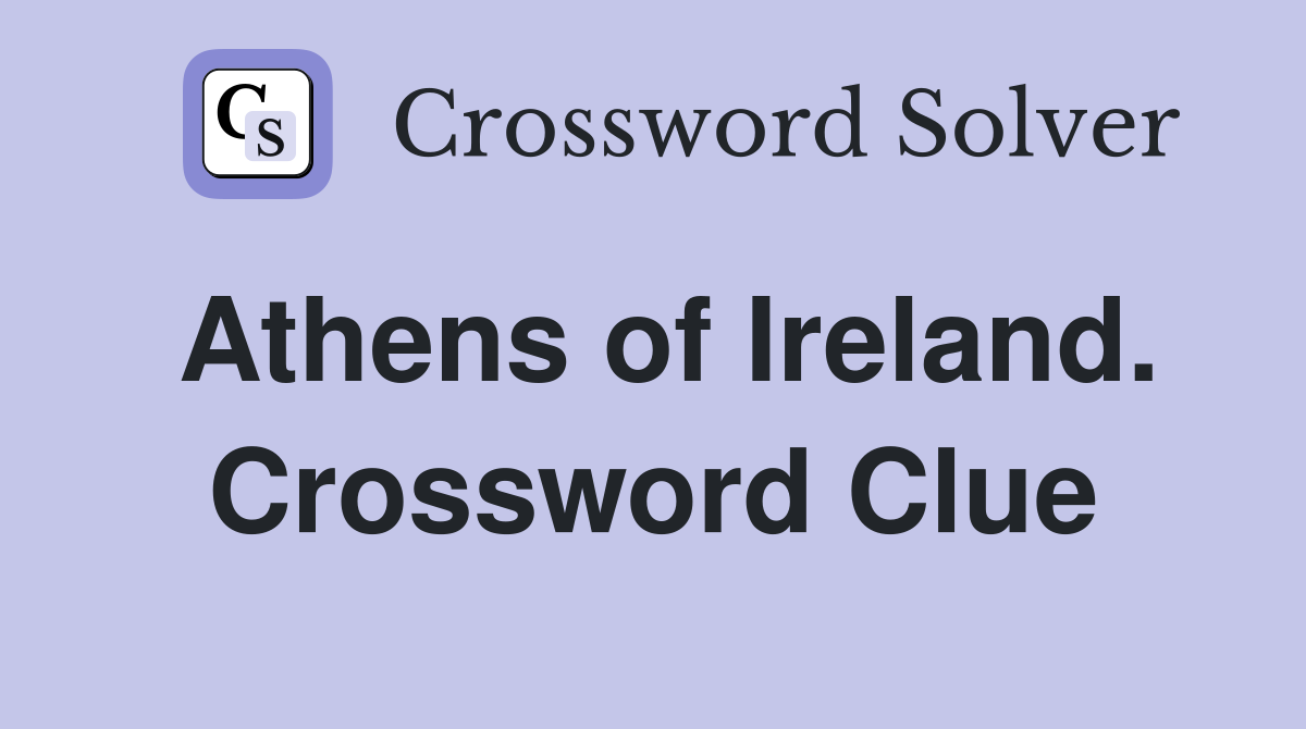 Athens of Ireland. Crossword Clue