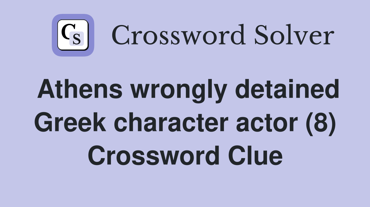 Athens wrongly detained Greek character actor (8) Crossword Clue