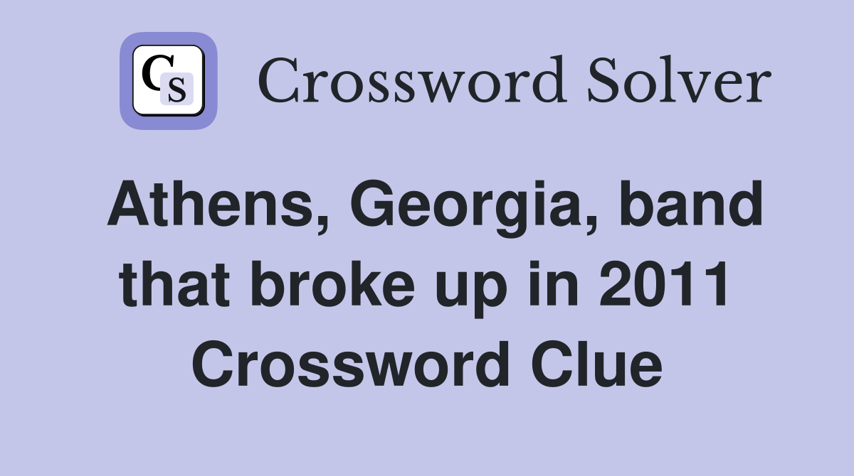 Athens, Georgia, band that broke up in 2011 Crossword Clue