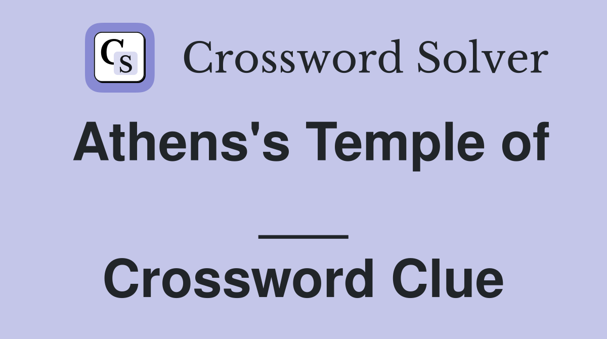 Athens's Temple of ___ Crossword Clue