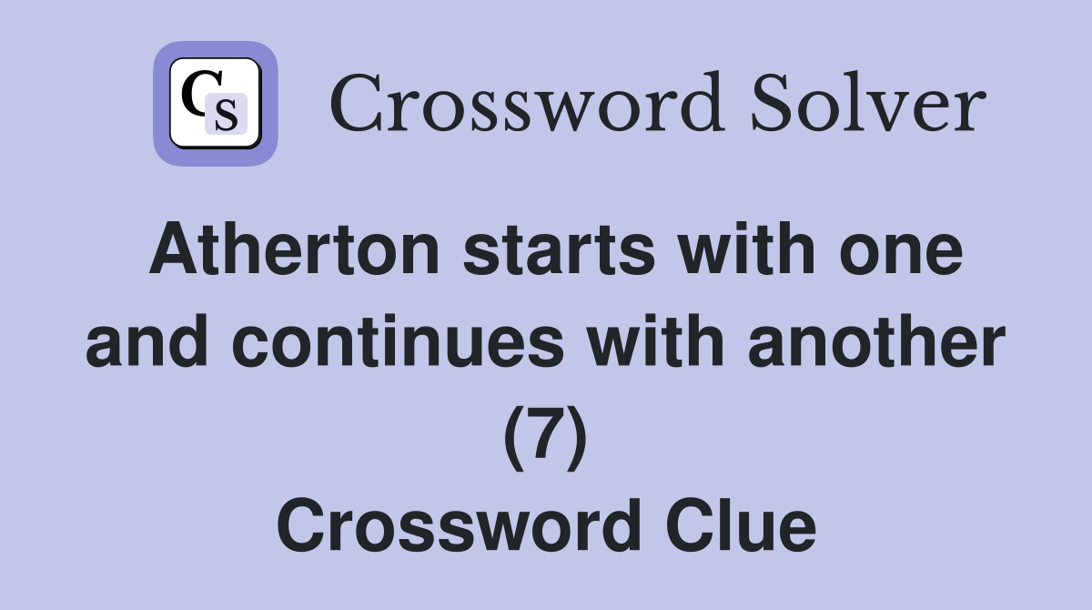 Atherton starts with one and continues with another (7) Crossword Clue