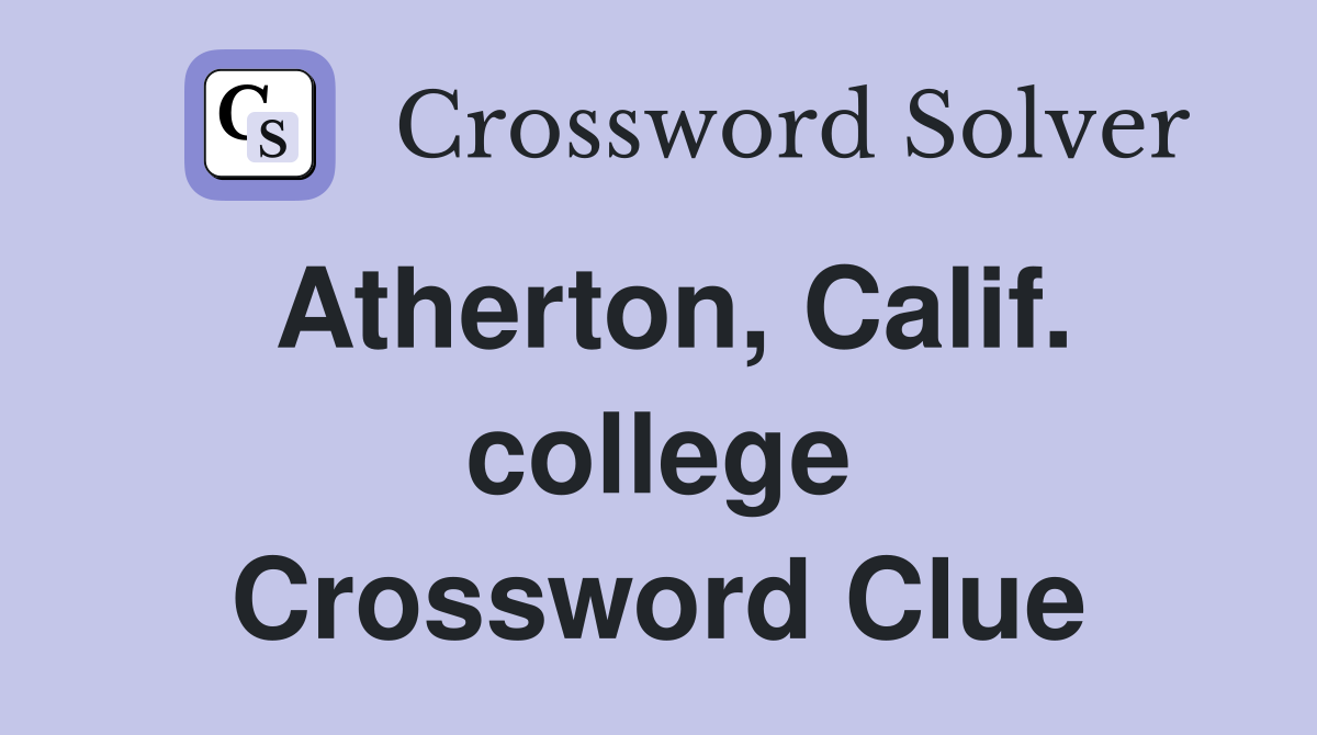 Atherton, Calif. college Crossword Clue