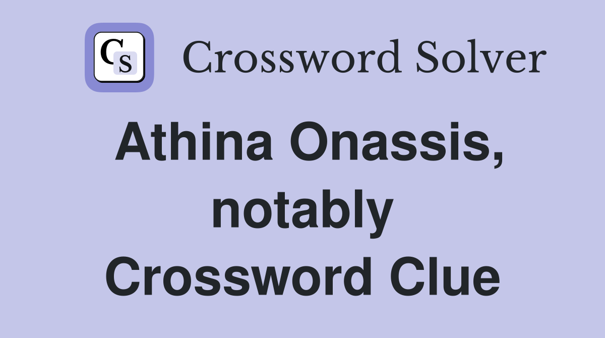 Athina Onassis, notably Crossword Clue